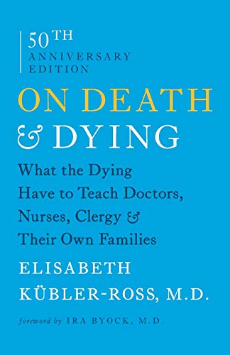 On Death & Dying : What the Dying Have to Teach Doctors, Nurses, Clergy & Their Own Families