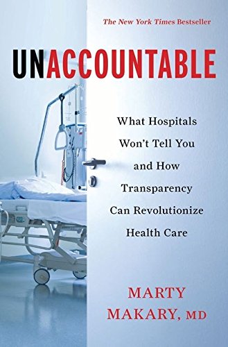 Unaccountable : what hospitals won't tell you and how transparency can revolutionize health care