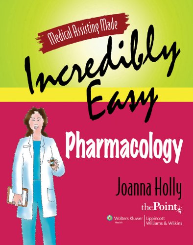 Medical Assisting Made Incredibly Easy : pharmacology