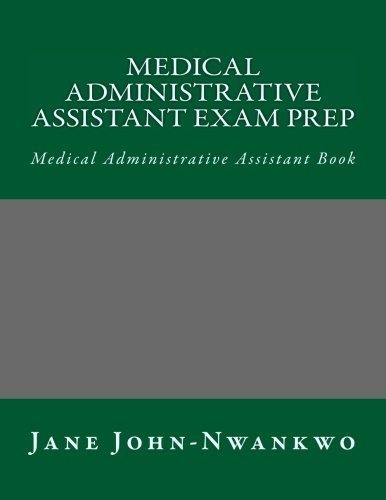 Medical administrative assistant exam prep : medical administrative assistant book : medical administrative assistant book