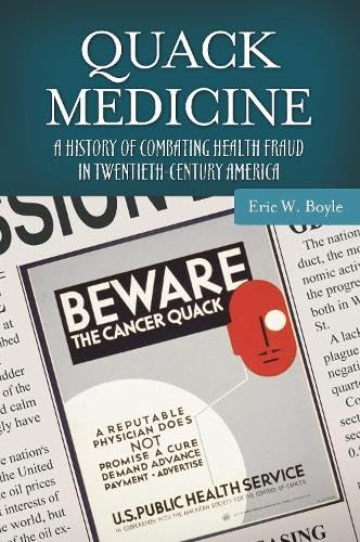 Quack medicine : a history of combating health fraud in twentieth-century America