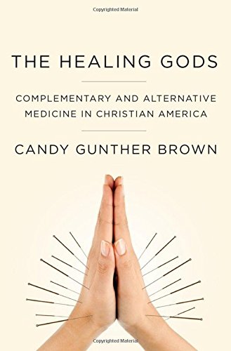 The healing gods : complementary and alternative medicine in christian America