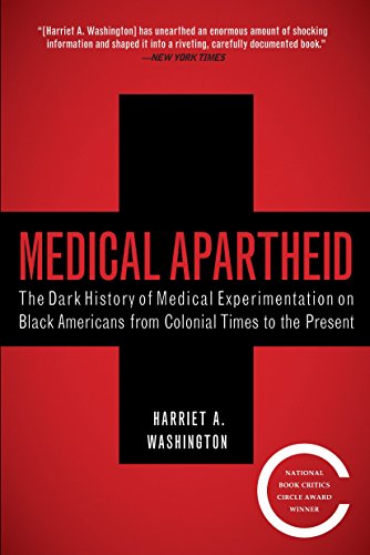 Medical apartheid : the dark history of medical experimentation on Black Americans from colonial times to the present