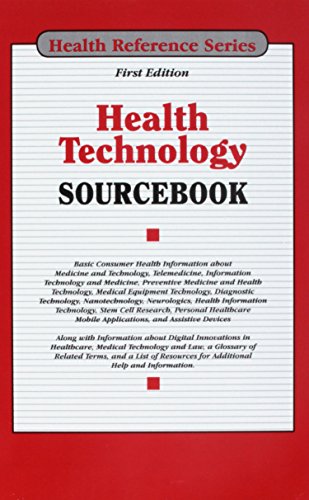 Health technology sourcebook : basic consumer health information about medicine and technology, telemedicine, information technology and medicine, preventive medicine and health technology, medical equipment technology, diagnostic technology, nanotechnology, neurologics, health information technology, stem cell research, personal healthcare mobile applications, and assistive devices along with inf