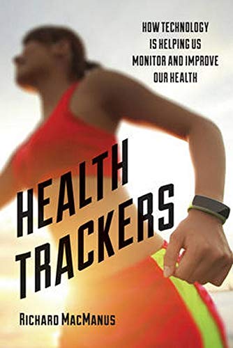 Health trackers : how technology is helping us monitor and improve our health