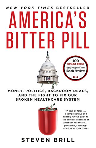 America's bitter pill : money, politics, backroom deals, and the fight to fix our broken healthcare system