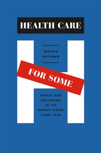 Health care for some : rights and rationing in the United States since 1930