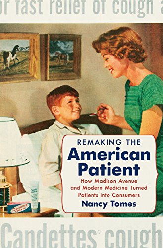 Remaking the American patient : how Madison Avenue and modern medicine turned patients into consumers