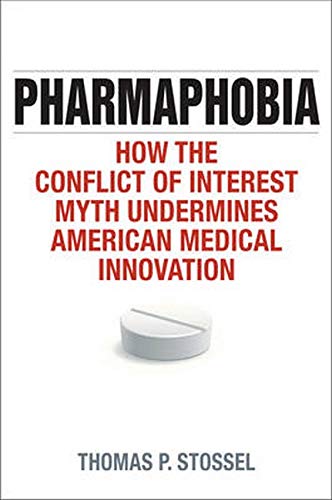 Pharmaphobia : how the conflict of interest myth undermines American medical innovation