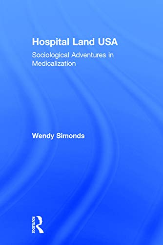 Hospital land USA : sociological adventures in medicalization