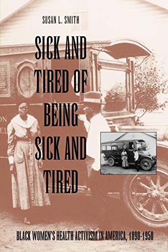 Sick and tired of being sick and tired : black women's health activisim in America, 1890-1950.