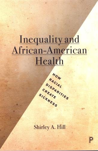 Inequalities and African-American health : how racial disparities create sickness