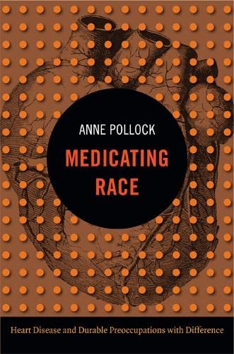 Medicating race : heart disease and durable preoccupations with difference