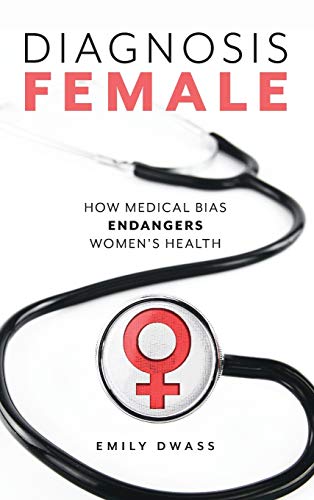 Diagnosis female : how medical bias endangers women's health