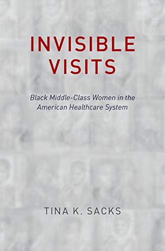 Invisible visits : Black middle-class women in the American healthcare system