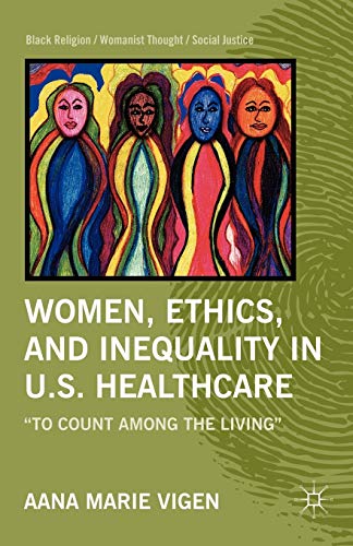 Women, ethics, and inequality in U.S. healthcare : 'to count among the living'.