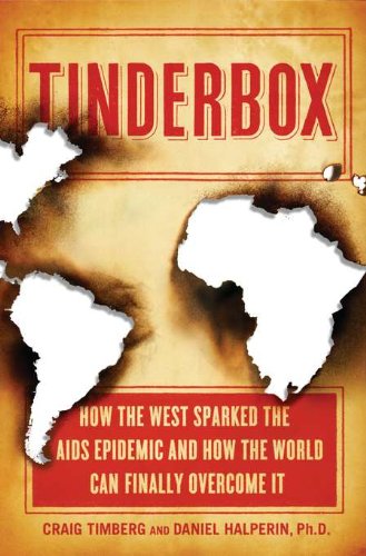 Tinderbox : how the West sparked the AIDS epidemic and how the world can finally overcome it