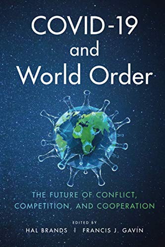 COVID-19 and world order : the future of conflict, competition, and cooperation