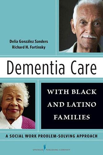Dementia care with Black and Latino families : a social work problem-solving approach