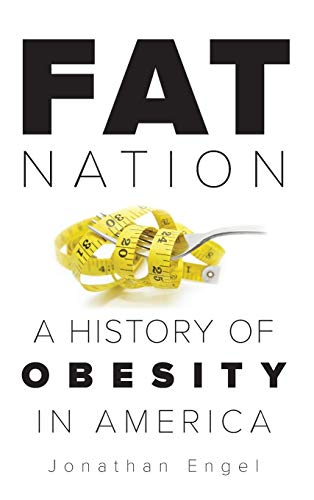 Fat nation : a history of obesity in America