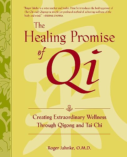 The healing promise of Qi : creating extraordinary wellness through Qigong and Tai Chi