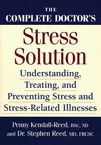 The complete doctor's stress solution : understanding, treating and preventing stress and stress-related illnesses