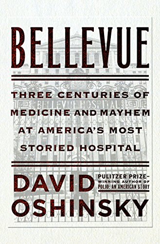 Bellevue : three centuries of medicine and mayhem at America's most storied hospital
