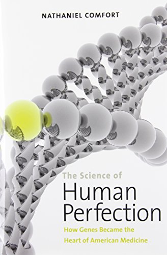 The science of human perfection : how genes became the heart of American medicine