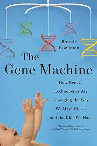 The gene machine : how genetic technologies are changing the way we have kids--and the kids we have