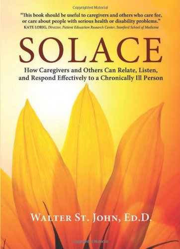 Solace : how caregivers and others can relate, listen, and respond effectively to a chronically ill person