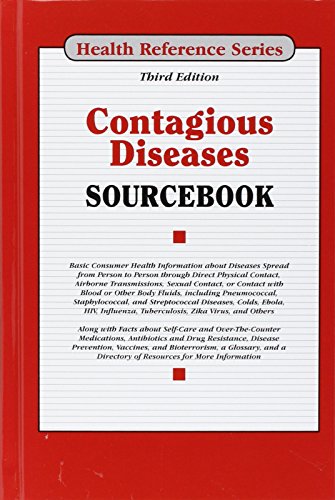 Contagious diseases sourcebook : basic consumer health information about diseases spread from person to person through direct physical contact, airborne transmissions, sexual contact, or contact with blood or other body fluids, including pneumococcal, staphylococcal, and streptococcal diseases, colds, influenza, lice, measles, mumps, tuberculosis, and others ; along with facts about self-care and