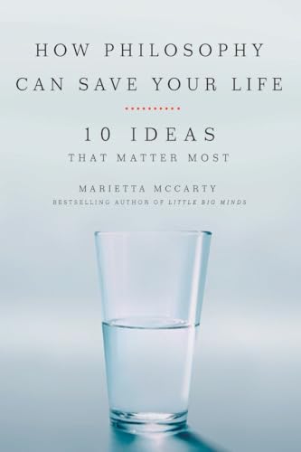How philosophy can save your life : 10 ideas that matter most