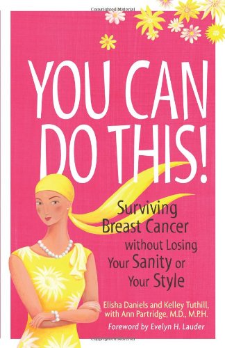 You can do this! : surviving breast cancer without losing your sanity or your style