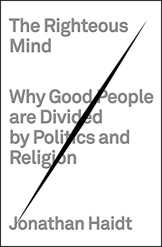 The righteous mind : why good people are divided by politics and religion