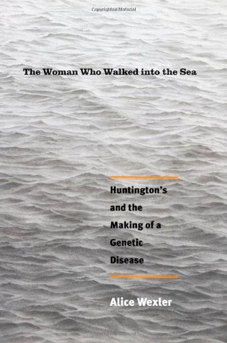 The woman who walked into the sea : Huntington's and the making of a genetic disease