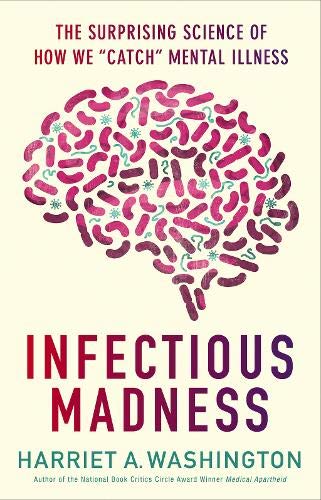 Infectious madness : the surprising science of how we "catch" mental illness