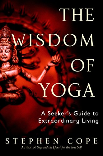 The wisdom of yoga : a seeker's guide to extraordinary living