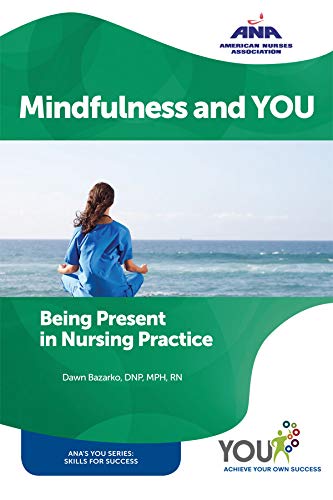 Mindfulness and you : being present in nursing practice