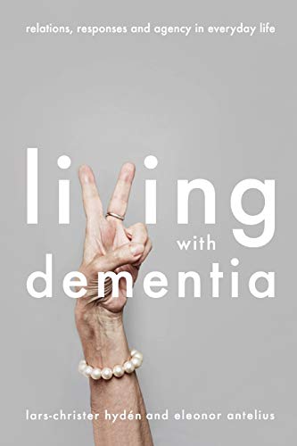 Living with dementia : relations, responses and agency in everyday life