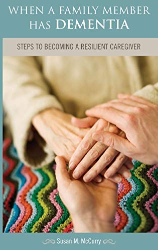 When a family member has dementia : steps to becoming a resilient caregiver