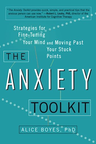 The anxiety toolkit : strategies for fine-tuning your mind and moving past your stuck points