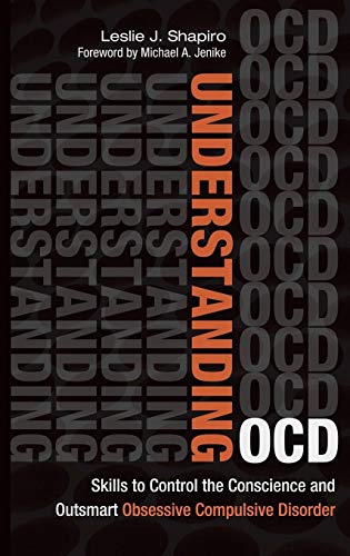 Understanding OCD : skills to control the conscience and outsmart obsessive compulsive disorder