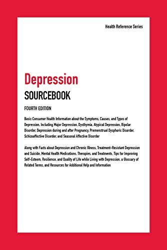 Depression sourcebook : basic consumer health information about the symptoms, causes, and types of depression, including major depression, dysthymia, atypical depression, bipolar disorder, depression during and after pregnancy, premenstrual dysphoric disorder, schizoaffective disorder, and seasonal affective disorder ; along with facts about depression and chronic illness, treatment-resistant depr