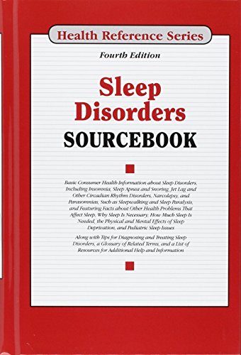 Sleep disorders sourcebook : basic consumer health information about sleep disorders, including insomnia, sleep apnea and snoring, jet lag and other circadian rhythm disorders, narcolepsy, and parasomnias, such as sleepwalking and sleep paralysis, and featuring facts about other health problems that affect sleep, why sleep is necessary, how much sleep is needed, the physical and mental effects of