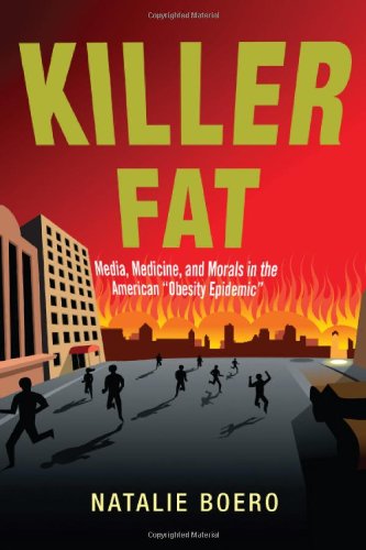 Killer fat : media, medicine, and morals in the American "obesity epidemic"