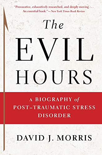 The evil hours : a biography of post-traumatic stress disorder