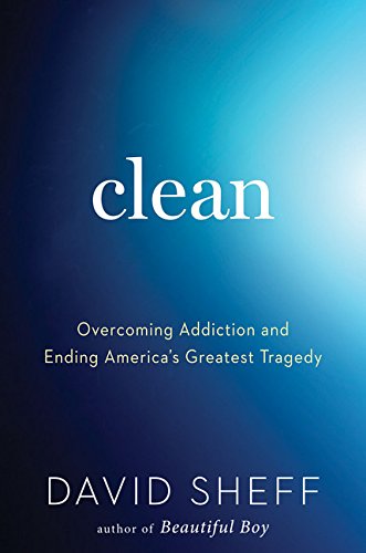 Clean : overcoming addiction and ending America's greatest tragedy