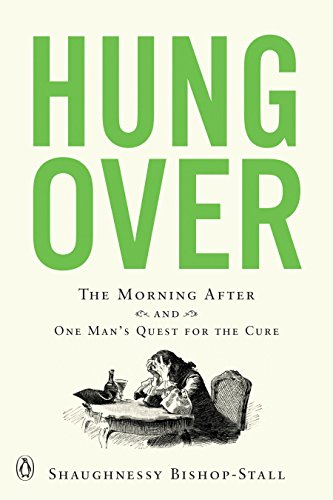 Hungover : the morning after and one man's quest for the cure
