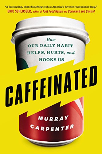 Caffeinated : how our daily habit helps, hurts, and hooks us