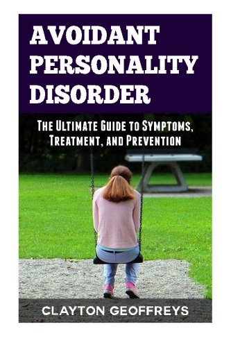 Avoidant personality disorder : the ultimate guide to symptoms, treatment, and prevention